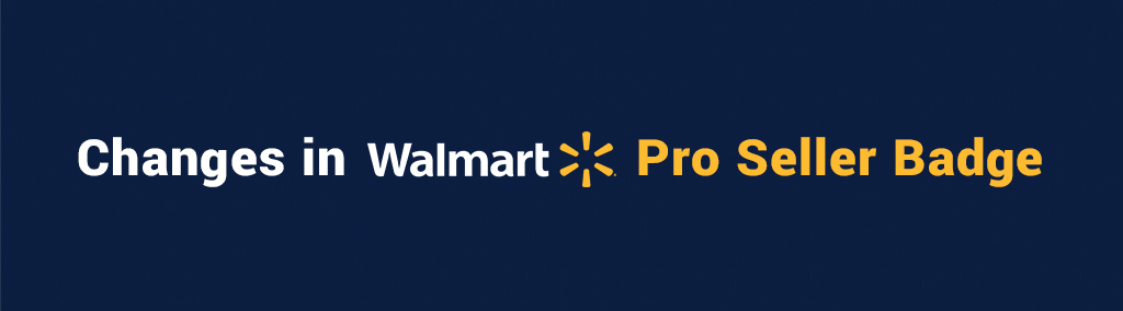 Changes in Walmart’s Pro Seller Badge