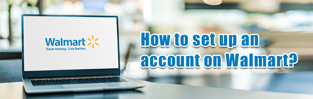 How to set up an account on Walmart?